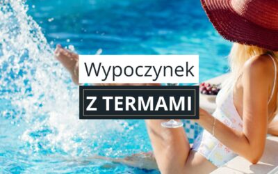 Wypoczynek z termami